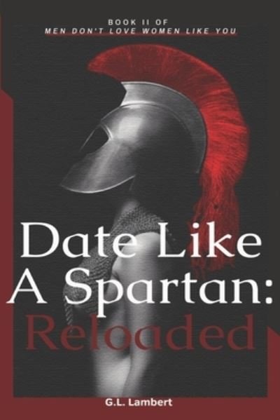 Date Like A Spartan - G L Lambert - Livros - Independently Published - 9798576740024 - 13 de dezembro de 2020