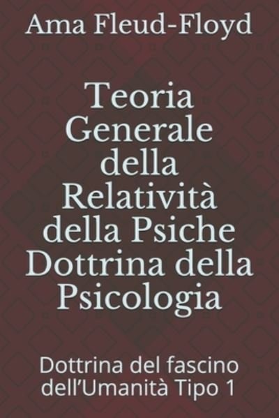 Teoria Generale della Relativita della Psiche Dottrina della Psicologia - Ama Fleud-Floyd - Libros - Independently Published - 9798579091024 - 9 de diciembre de 2020