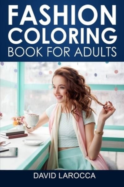 Fashion Coloring Book For Adults - David Larocca - Livros - Independently Published - 9798589470024 - 13 de janeiro de 2021