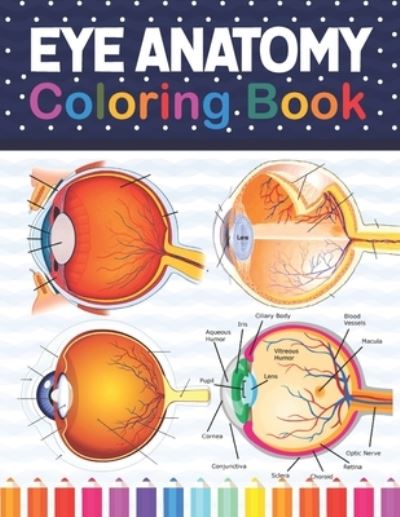 Cover for Kamniaczell Publication · Eye Anatomy Coloring Book: Incredibly Detailed Self-Test Human Eye Anatomy Coloring Book for Ophthalmology Students &amp; Ophthalmologists The Human Eye Anatomy self test guide for students. Ophthalmology Coloring Book For Kids Adults &amp; Ophthalmologists (Paperback Book) (2021)