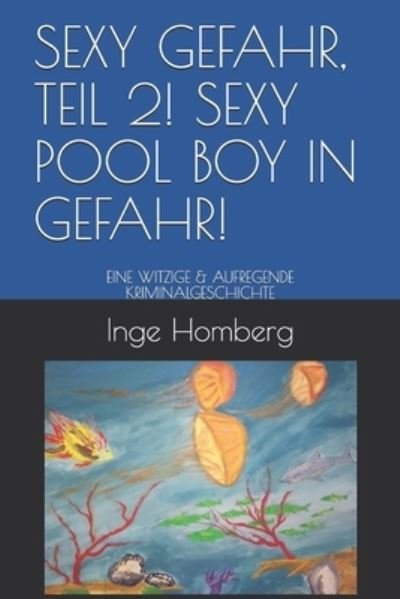 Cover for Inge Homberg · Sexy Gefahr, Teil 2! Sexy Pool Boy in Gefahr!: Eine Witzige &amp; Aufregende Kriminalgeschichte - Sexy Gefahr! (Paperback Bog) (2020)