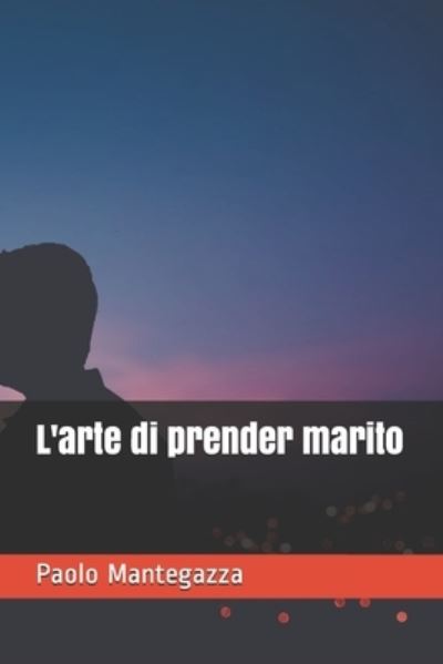 Cover for Paolo Mantegazza · L'arte di prender marito (Taschenbuch) (2021)