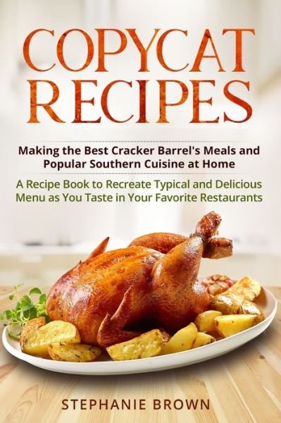 Copycat Recipes - Stephanie Brown - Books - Independently Published - 9798701256024 - January 29, 2021