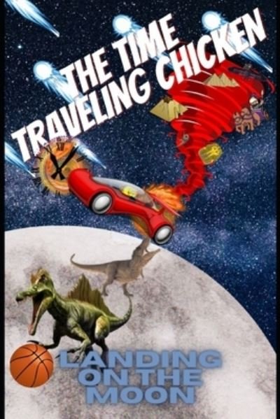 Cover for Zasimowicz · The Time Traveling Chicken: Landing on the moon - The Time Traveling Chicken (Paperback Book) (2021)