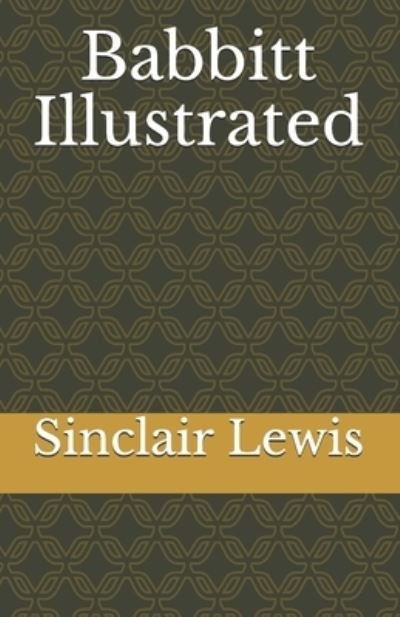 Babbitt Illustrated - Sinclair Lewis - Kirjat - Independently Published - 9798744561024 - maanantai 26. huhtikuuta 2021
