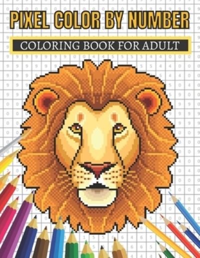 Cover for Aklima Publishing · Pixel Color By Number Coloring Book For Adult: Color By Number Puzzle Quest Stress Relieving Designs For Adults Relaxation (Paperback Book) (2021)