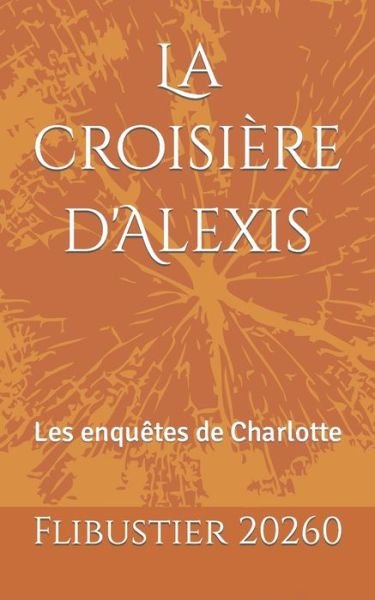 Cover for Flibustier 20260 · La croisiere d'Alexis: Les enquetes de Charlotte (Paperback Book) (2021)