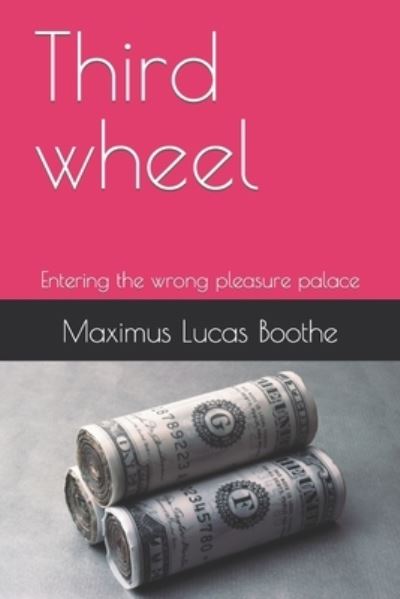 Cover for Maximus Lucas Boothe · Third wheel: Entering the wrong pleasure palace (Pocketbok) (2022)