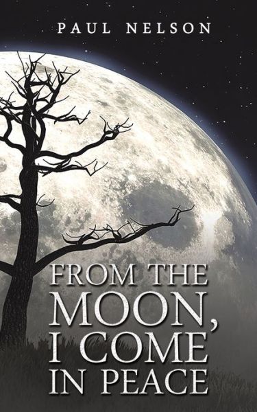 From the Moon, I Come in Peace - Paul Nelson - Books - Austin Macauley Publishers LLC - 9798886933024 - March 3, 2023