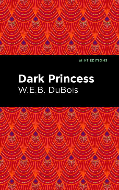 Dark Princess - Mint Editions (Romantic Tales) - W. E. B. Du Bois - Bøger - Mint Editions - 9798888971024 - 7. marts 2024