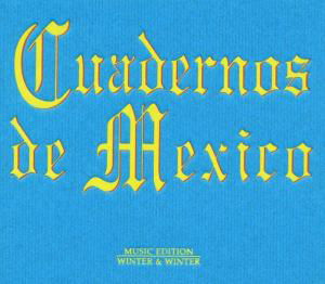 Cuadernos De Mexico - V/A - Musiikki - WINTER & WINTER - 0025091011025 - maanantai 27. syyskuuta 2004