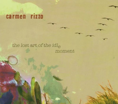 Cover for Lost Art of the Idle Moment · Lost Art of the Idle Moment-Carmen Rizzo (CD) [Digipak] (2006)
