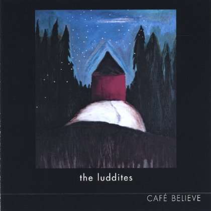 Cover for Luddites · Cafe Believe (CD) (2005)