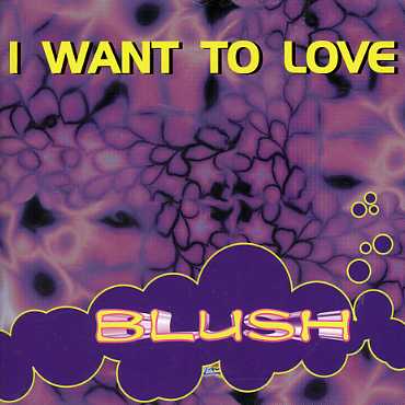 Cover for Blush · I Want To Love (SCD) (1990)