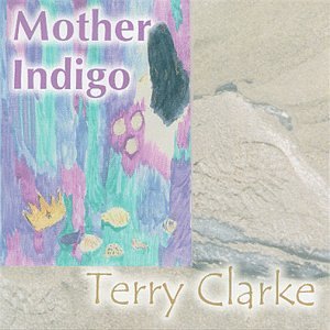 Mother Indigo - Terry Clarke - Musiikki - Gadfly Records - 0076605225025 - tiistai 8. kesäkuuta 1999