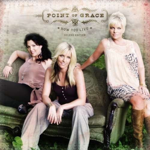 Cover for Point Of Grace · How You Live (CD) [Bonus Tracks, Deluxe edition] (2007)