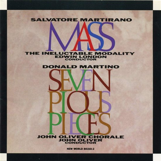 Martirano Salvatore: Mass / Martino Donald: Seven Pious - Ineluctable Modality - The John Oliver Chorale - Muziek - NEW WORLD RECORDS - 0093228021025 - 30 juni 1999