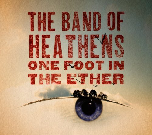 Cover for The Band Of Heathens · One Foot in the Ether (CD) [Digipak] (2017)