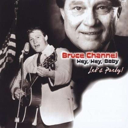 Cover for Bruce Channel · Hey Hey Baby Let's Party (CD) (2004)