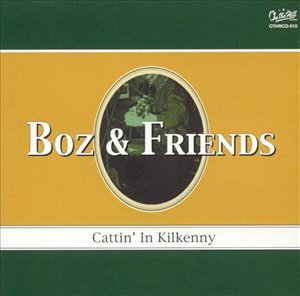 Cover for Boz &amp; Friends · Cattin\' In Kilkenny (CD) (2002)