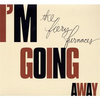 Cover for Fiery Furnaces · I'M Going Away (CD) (2012)