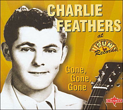 Gone Gone Gone - Charlie Feathers - Musik - CHARLY - 0803415123025 - 1. Februar 2019