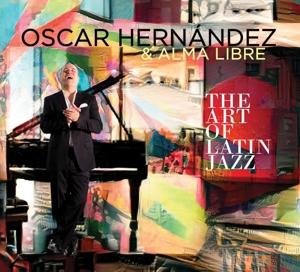Cover for Hernandez,oscar / Libre,alma · Art of Latin Jazz (CD) (2017)