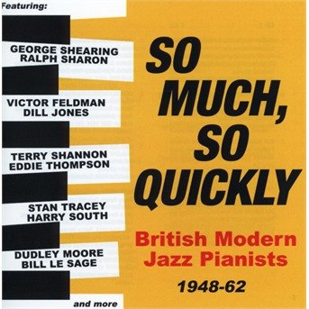 So Much. So Quickly: British Modern Jazz Pianists 1948-63 - So Much So Quickly: British Modern Jazz / Various - Muziek - ACROBAT - 0824046324025 - 9 maart 2018