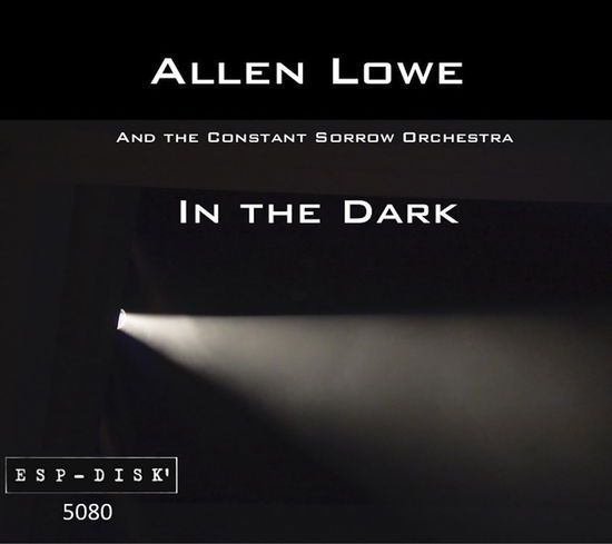 In The Dark - Allen And The Constant Sorrow Orchestra Lowe - Music - ESP-DISK - 0825481508025 - April 28, 2023