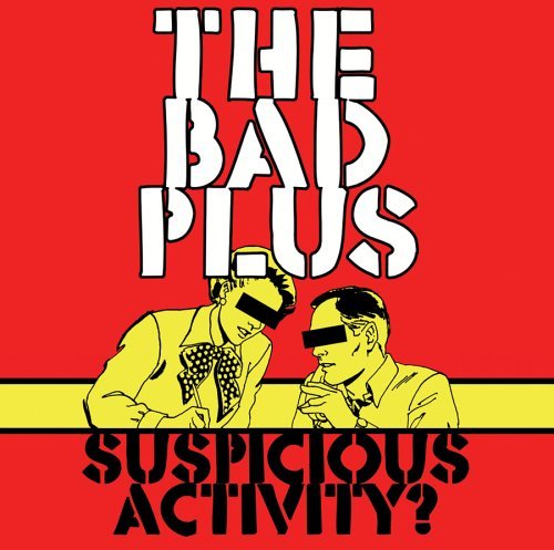 Suspicious Activity-Bad Plus - Bad Plus - Musikk - Sony - 0828767773025 - 20. september 2005