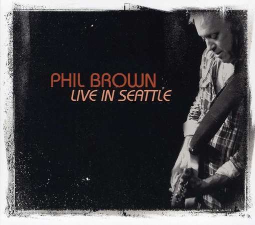 Cover for Phil Brown · Live In Seattle (CD) (2012)