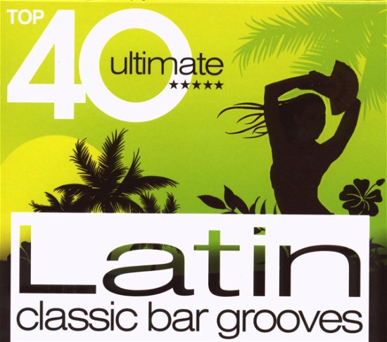 Top 40 Ultimate Latin Classic Bar Grooves - Top 40 Ultimate Latin Classic Bar Grooves - Musik - Essential - 0873990014025 - 28. juni 2010