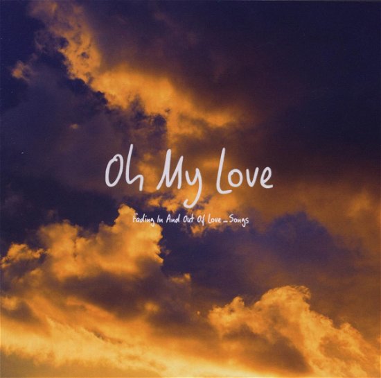 Cover for Oh My Love · Fading In And Out Of Love Songs - (CD)