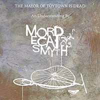 Cover for Mordecai Smyth · Mayor Of Toytown Is Dead (LP) (2017)