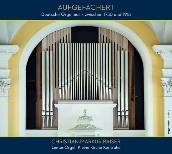 Deutsche Orgelmusik Zwischen 1750 Und 1915 - Christian-Markus Raiser - Muzyka - ORGANUM - 4021568201025 - 29 maja 2020