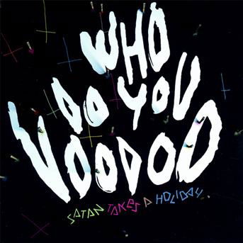 Satan Takes a Holiday · Who Do You Voodoo (CD) (2013)