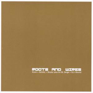 Roots And Wires - Koch / Schutz / Studer - Música - INTAKT - 7619942506025 - 1 de abril de 2017