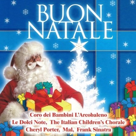 Buon Natale - Coro Dei Bambini L'arcobaleno / Le Dolci Note / the Italian Children's Chorale / Porter Cheryl / Mal / Sinatra Frank - Muzyka - AZZURRA MUSIC - 8028980301025 - 6 października 2007