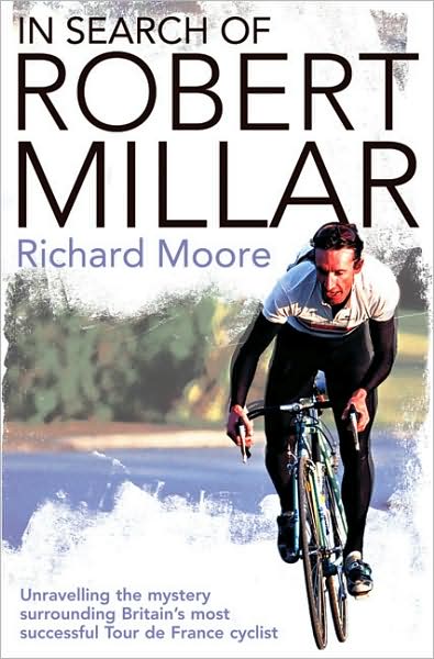 Cover for Richard Moore · In Search of Robert Millar: Unravelling the Mystery Surrounding Britain’s Most Successful Tour De France Cyclist (Taschenbuch) (2008)