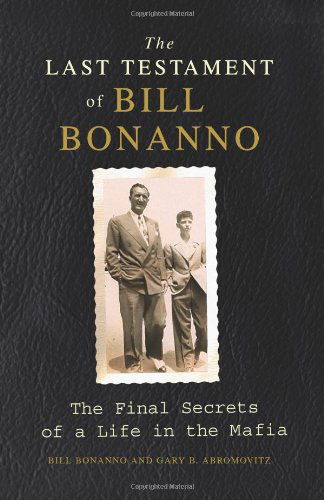 Gary B. Abromovitz · The Last Testament of Bill Bonanno: the Final Secrets of a Life in the Mafia (Paperback Book) (2011)