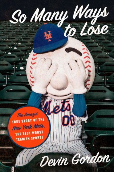 Cover for Devin Gordon · So Many Ways to Lose: The Amazin' True Story of the New York Mets-the Best Worst Team in Sports (Innbunden bok) (2021)
