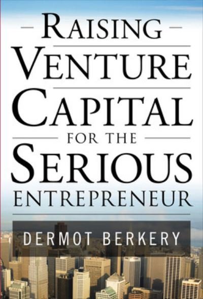 Cover for Dermot Berkery · Raising Venture Capital for the Serious Entrepreneur (Innbunden bok) [Ed edition] (2007)