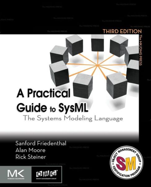 Cover for Friedenthal, Sanford (MBSE Consultant) · A Practical Guide to SysML: The Systems Modeling Language - The MK/OMG Press (Paperback Book) (2014)