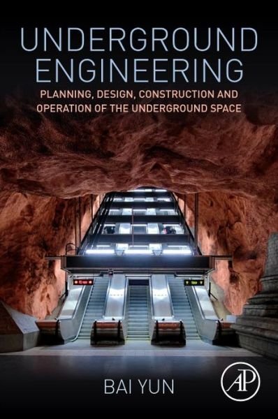 Cover for Yun, Bai (College of Civil Engineering, Tongji University) · Underground Engineering: Planning, Design, Construction and Operation of the Underground Space (Pocketbok) (2018)