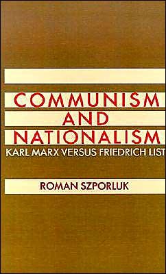 Cover for Szporluk, Roman (Professor of History, Professor of History, Harvard University) · Communism and Nationalism: Karl Marx versus Friedrich List (Hardcover Book) (1988)