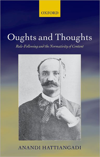 Cover for Hattiangadi, Anandi (St Hilda's College, Oxford) · Oughts and Thoughts: Rule-Following and the Normativity of Content (Hardcover Book) (2007)