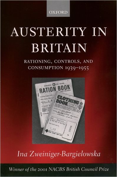Cover for Zweiniger-Bargielowska, Ina (, Associate Professor of Modern British History at the University of Illinois at Chicago.) · Austerity in Britain: Rationing, Controls, and Consumption, 1939-1955 (Paperback Bog) (2002)
