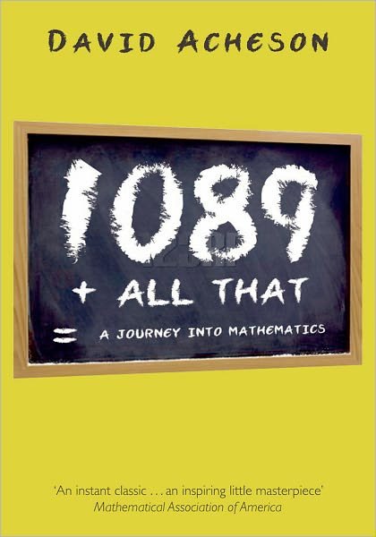 Cover for Acheson, David (Fellow, Jesus College, Oxford) · 1089 and All That: A Journey into Mathematics (Paperback Book) (2010)