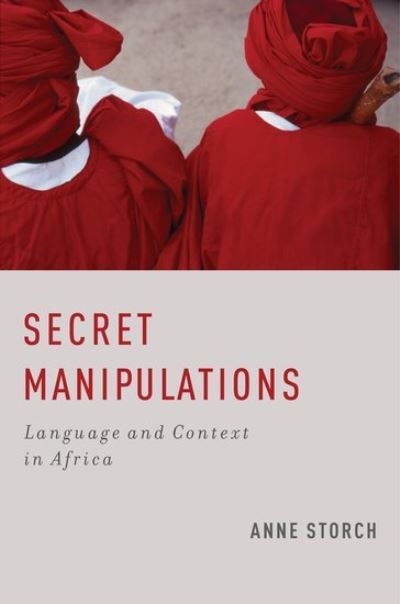 Cover for Storch, Anne (Professor of African Linguistics, Professor of African Linguistics, University of Cologne) · Secret Manipulations: Language and Context in Africa (Pocketbok) (2011)