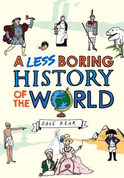 Cover for Dave Rear · A Less Boring History of the World (Hardcover Book) (2012)